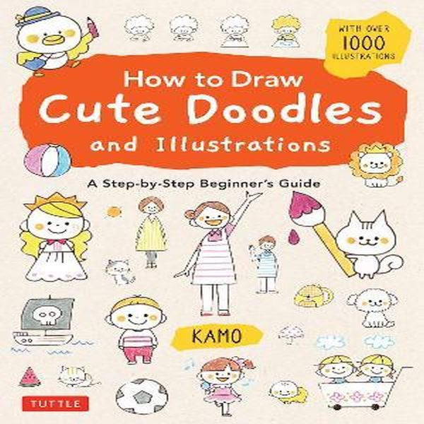 How To Draw Cute Doodles And Illustrations A Step By Step Beginner S