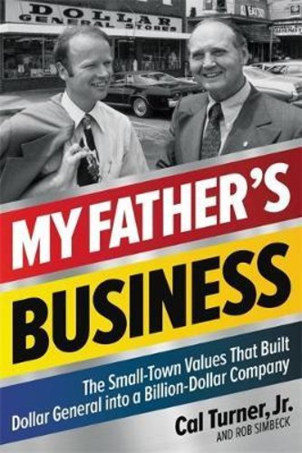 My Father's Business : The Small-Town Values That Built Dollar General ...