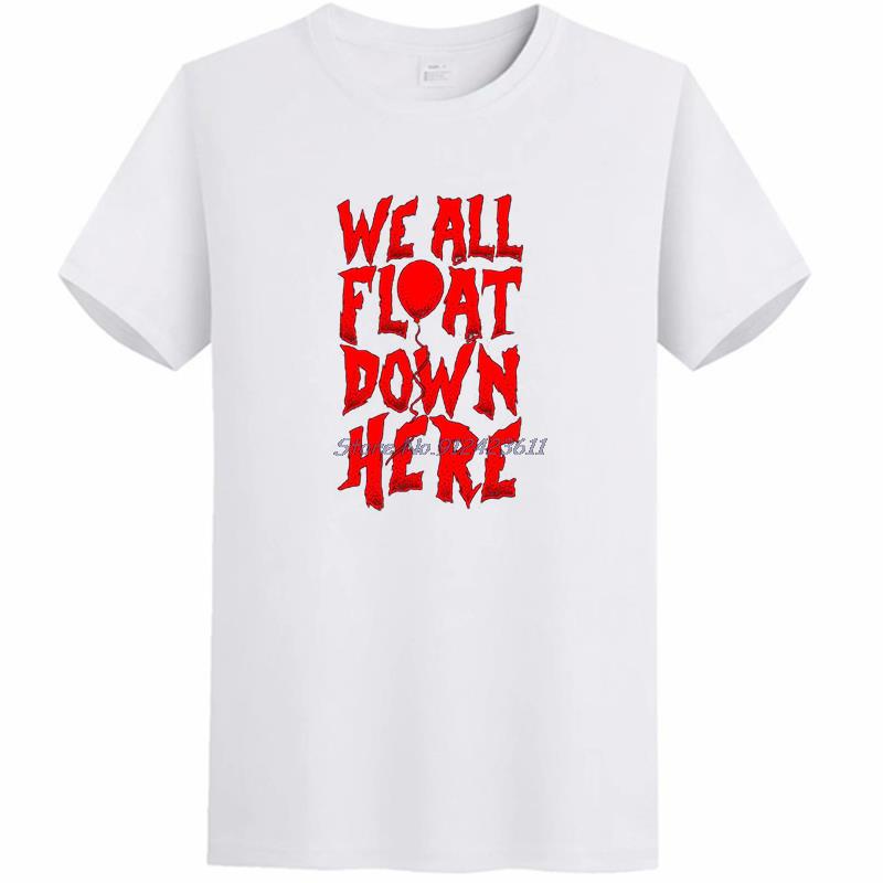 We All Float Down Here Slogan graphic t shirts Tees Tops O-neck T-shirt fashion Unisex Summer Harajuku Streetwear Men's clothing
