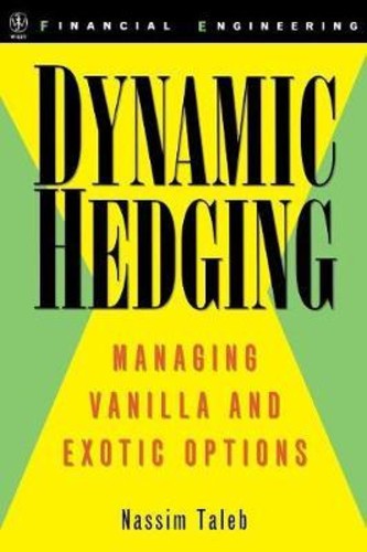 Dynamic Hedging : Managing Vanilla and Exotic Options by Nassim ...