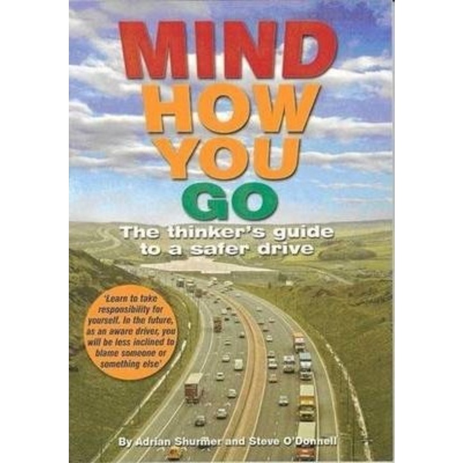 Mind How You Go The Thinker's Guide to a Safer Drive by Stephen John