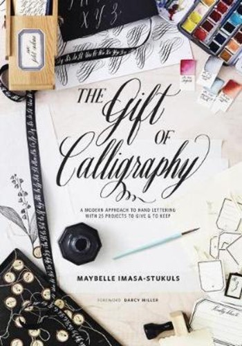 The Gift of Calligraphy : A Modern Approach to Hand Lettering with 25 ...