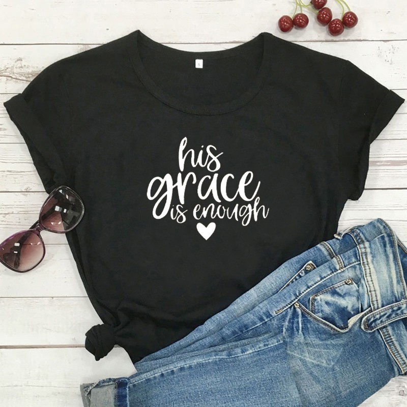 His Grace Is Enough T-Shirt Christian Jesus Clothing Women Tshirt Cotton Hipster Funny T-shirt Gift Lady Yong Girl Top Tee