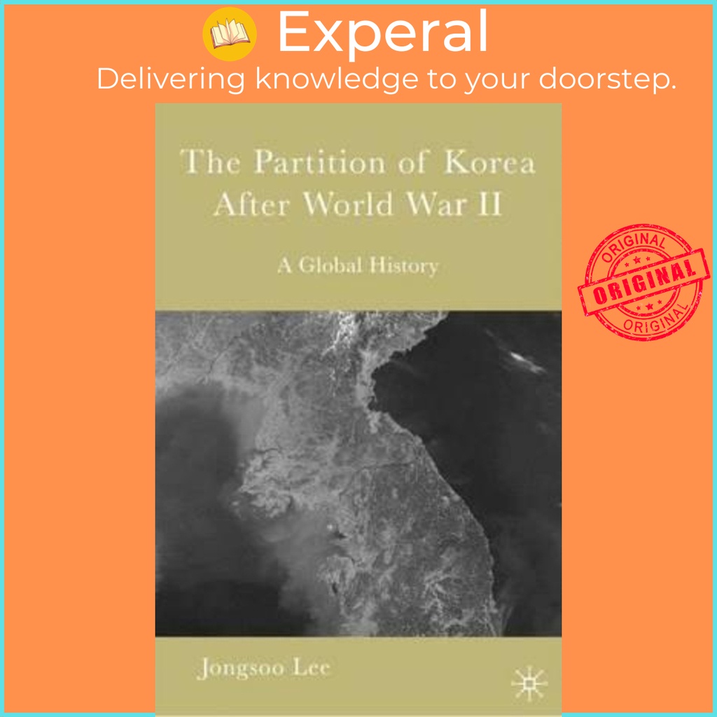 The Partition of Korea After World War II : A Global History by Jongsoo ...