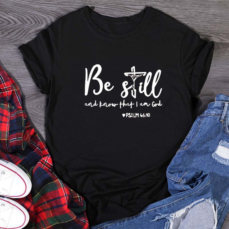 Be Still and Know That L Am God New Fashion Hot Sale Cotton T Shirt Hipster Letter Print O-neck Short Sleeve Tee Women's Christian Clothing