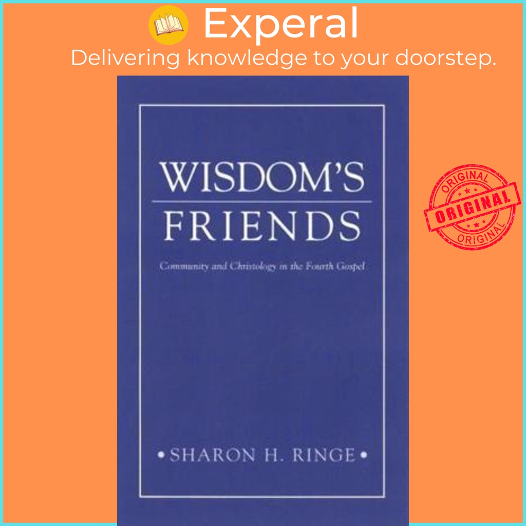 Wisdom's Friends : Community and Christology in the Fourth Gospel by ...