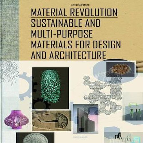 Material Revolution Sustainable and MultiPurpose Materials for Design and Architecture