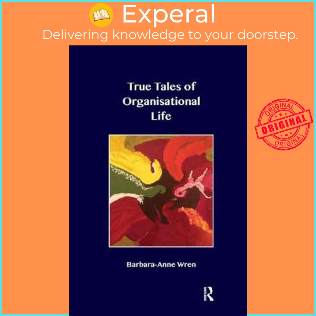 True Tales of Organisational Life : Using Psychology to Create New ...