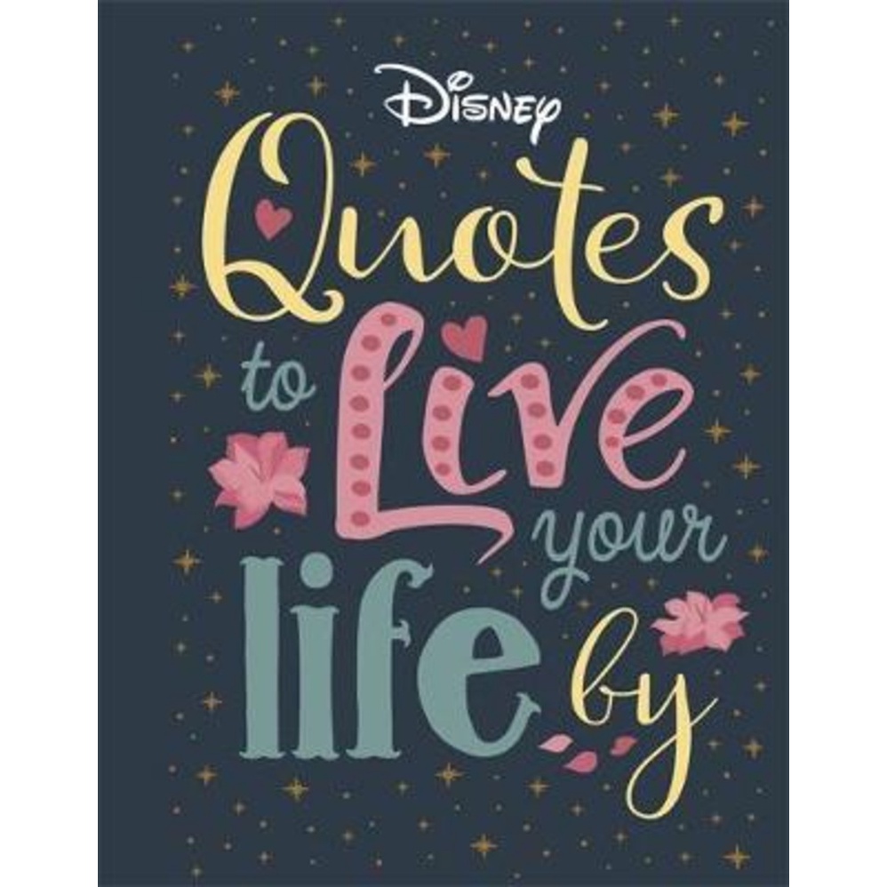 Disney Quotes to Live Your Life By by Walt Disney Company Ltd. (UK