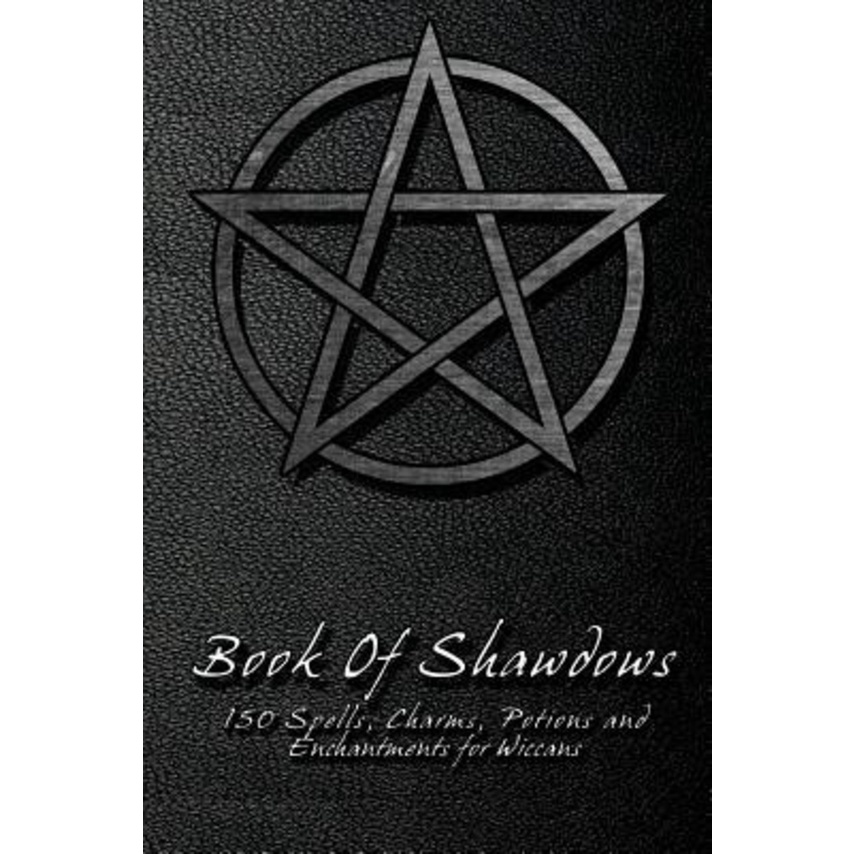 Book Of Shadows - 150 Spells, Charms, Potions and Enchantments for