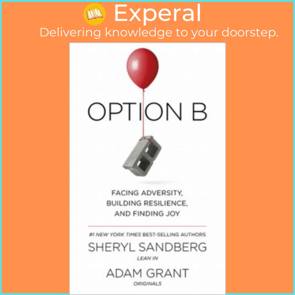 Option B : Facing Adversity, Building Resilience, And Finding Joy By ...