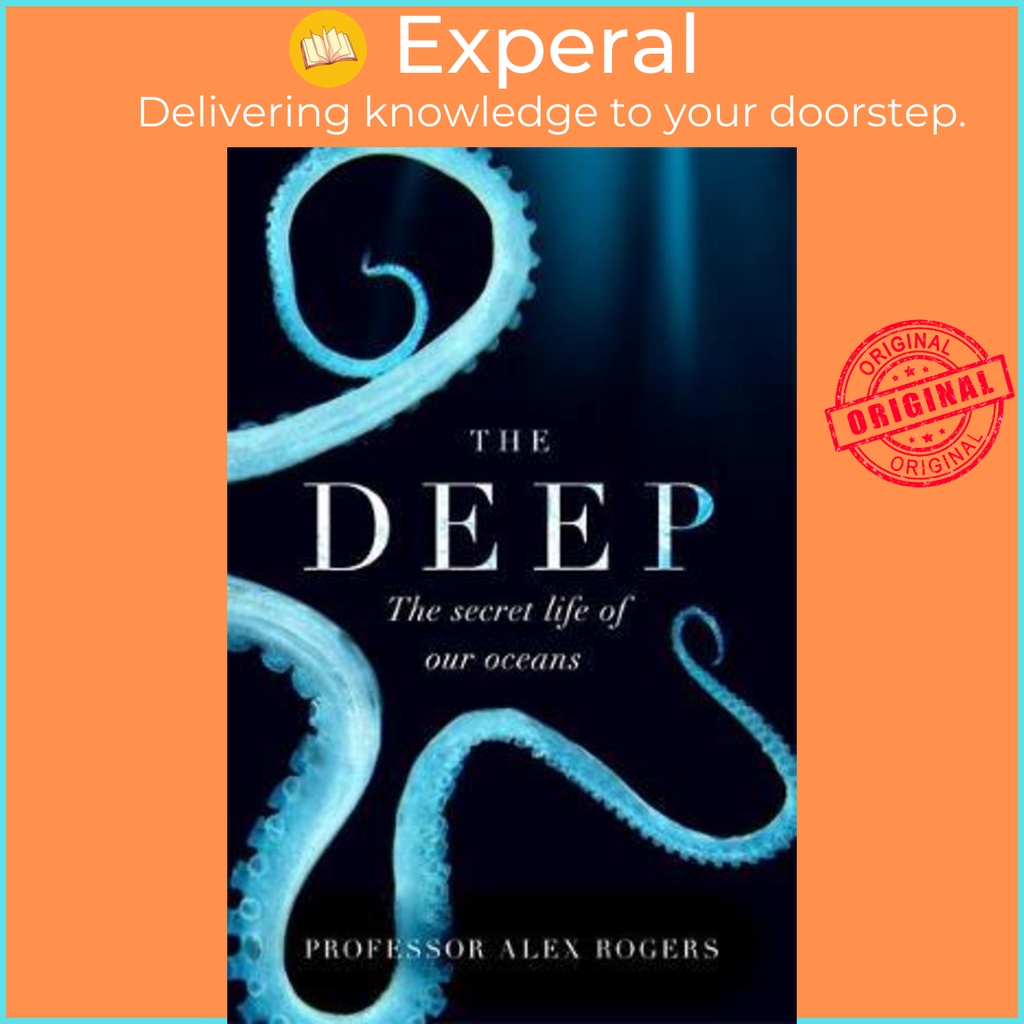 The Deep : The Hidden Wonders of Our Oceans and How We Can Protect Them ...