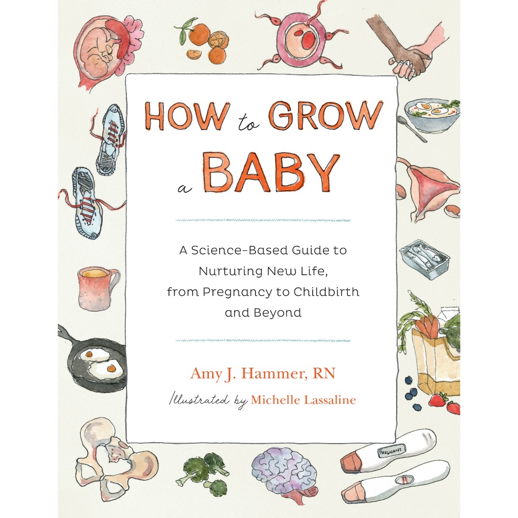 How to Grow A Baby A Science-Based Guide to Nurturing New Life, from ...