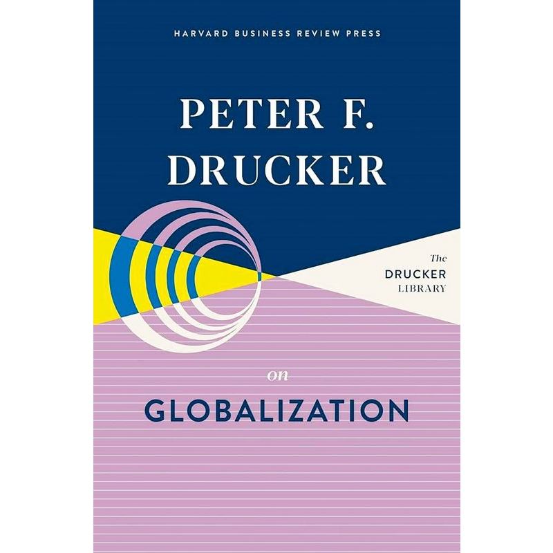 Harvard Business Review - PETER F. DRUCKER ON GLOBALIZATION (The ...