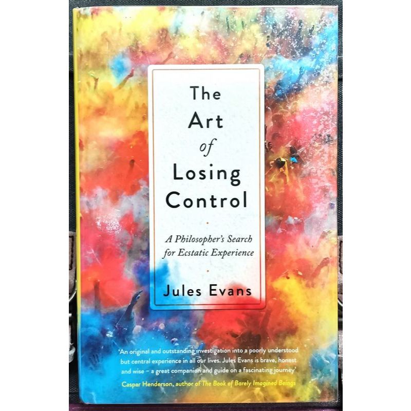 Jules Evans - THE ART OF LOSING CONTROL : A Philosopher's Search for ...