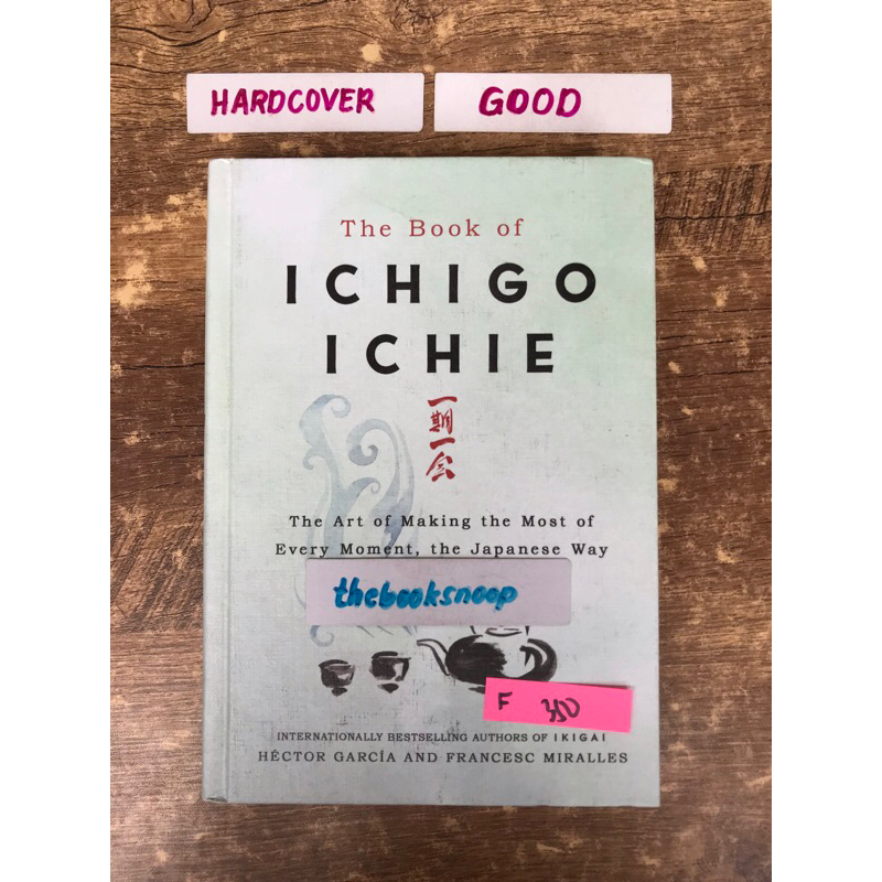 The Book of Ichigo Ichie: Making the Most of Every Moment, the Japanese ...
