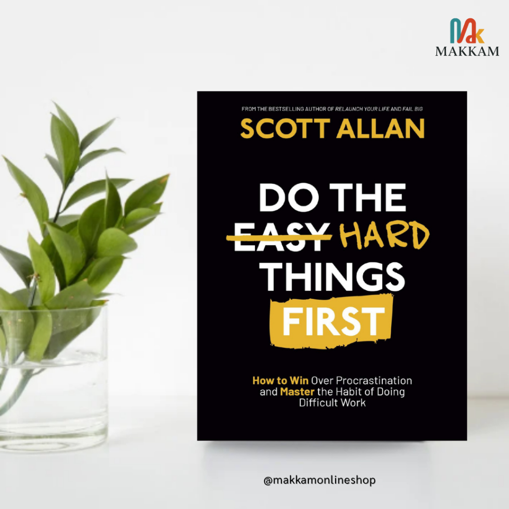 Do the Hard Things First: How to Win Over Procrastination and Master ...