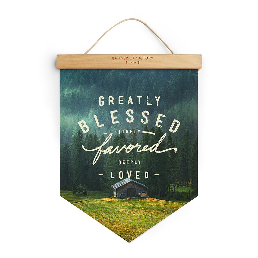 Greatly Blessed, Highly Favored, Deeply Loved {Banner of Victory}