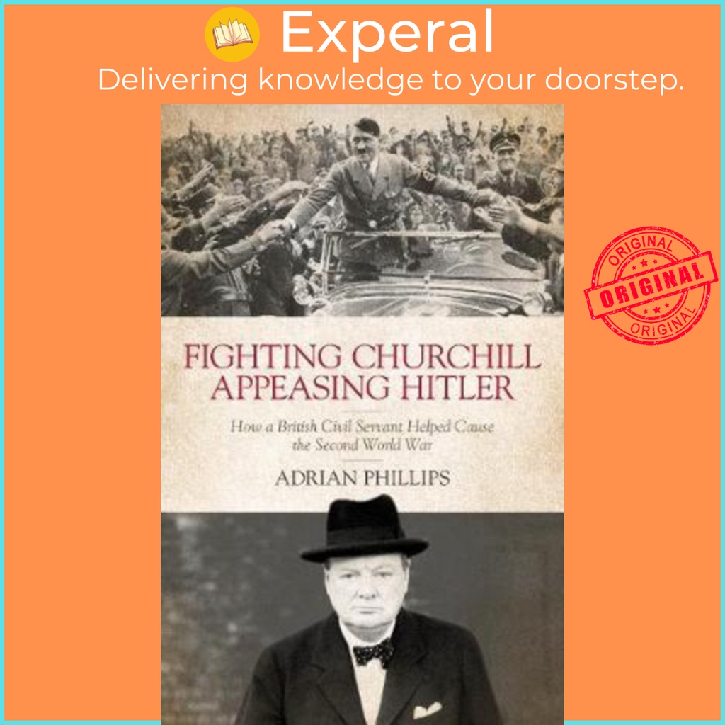 Fighting Churchill, Appeasing Hitler : How a British Civil Servant ...