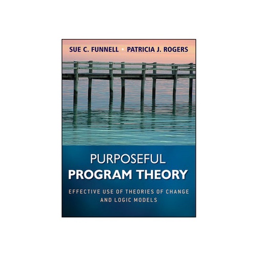 Purposeful Program Theory: Effective Use Of Theories Of Change And ...