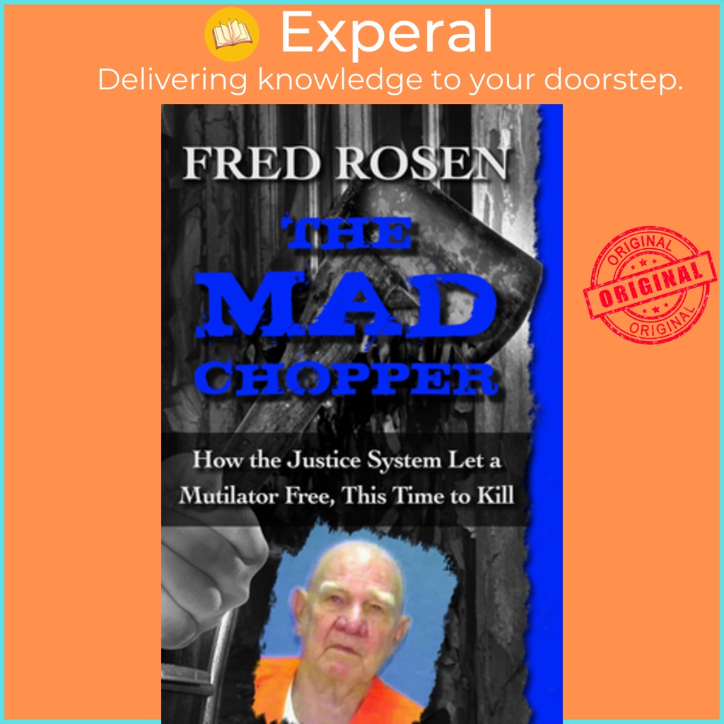 The Mad Chopper - How the Justice System Let a Mutilator Free, This ...