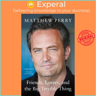 Friends, Lovers, and the Big Terrible Thing : A Memoir by Matthew Perry  (Hardcover)