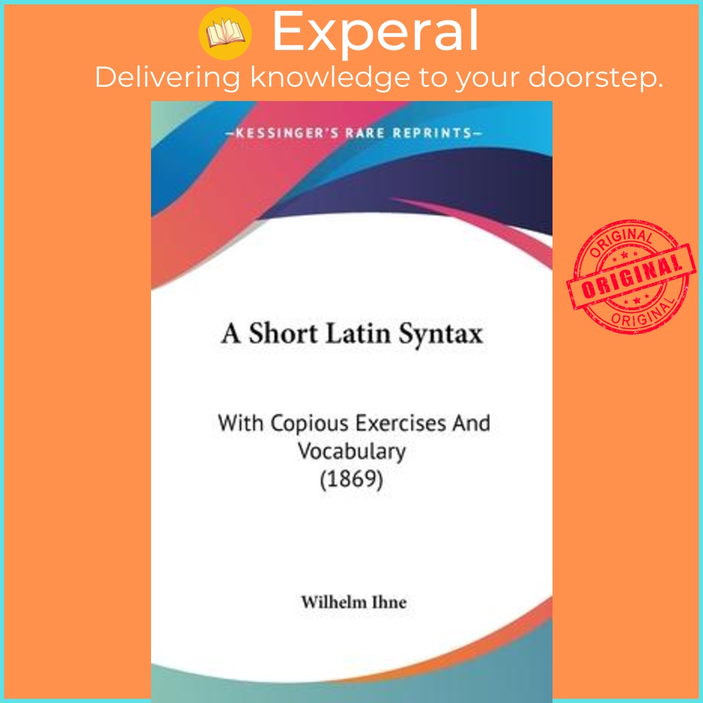 A Short Latin Syntax : With Copious Exercises And Vocabulary (1869) by ...
