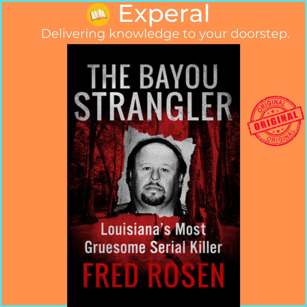 The Bayou Strangler - Louisiana's Most Gruesome Serial Killer by Fred ...