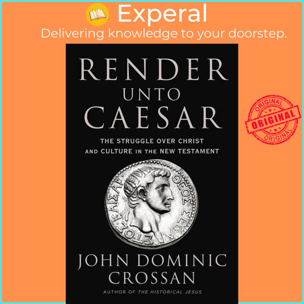 Render Unto Caesar - The Struggle Over Christ and Culture in the New ...