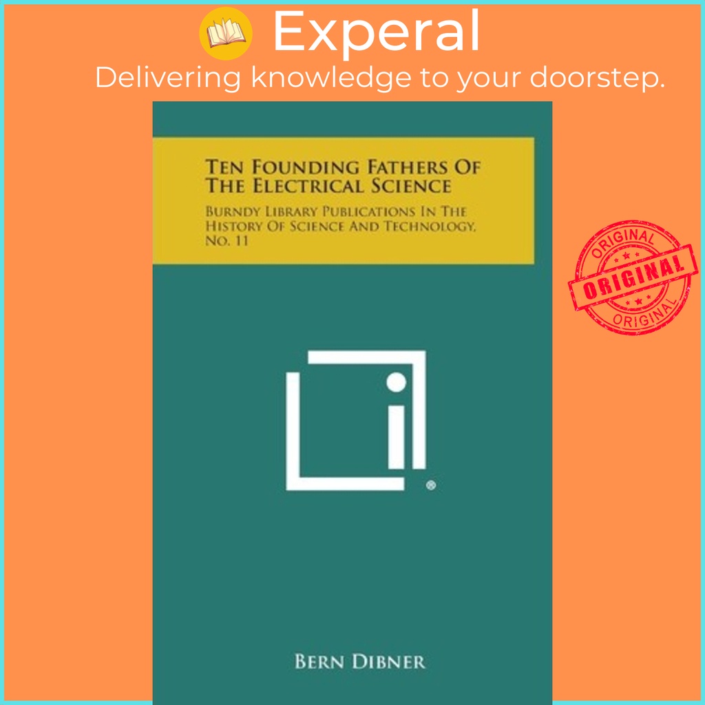 Ten Founding Fathers of the Electrical Science : Burndy Library ...