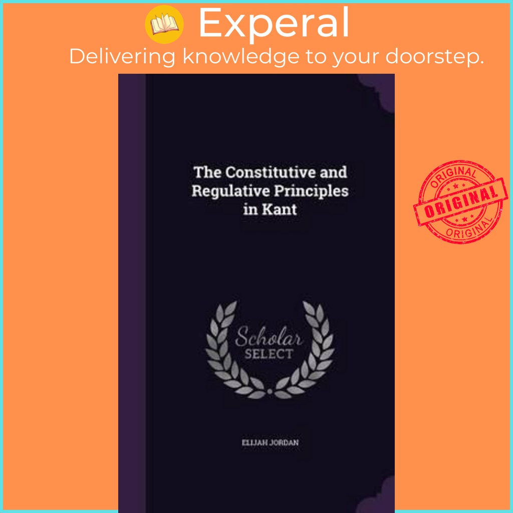 The Constitutive and Regulative Principles in Kant by Elijah Jordan ...