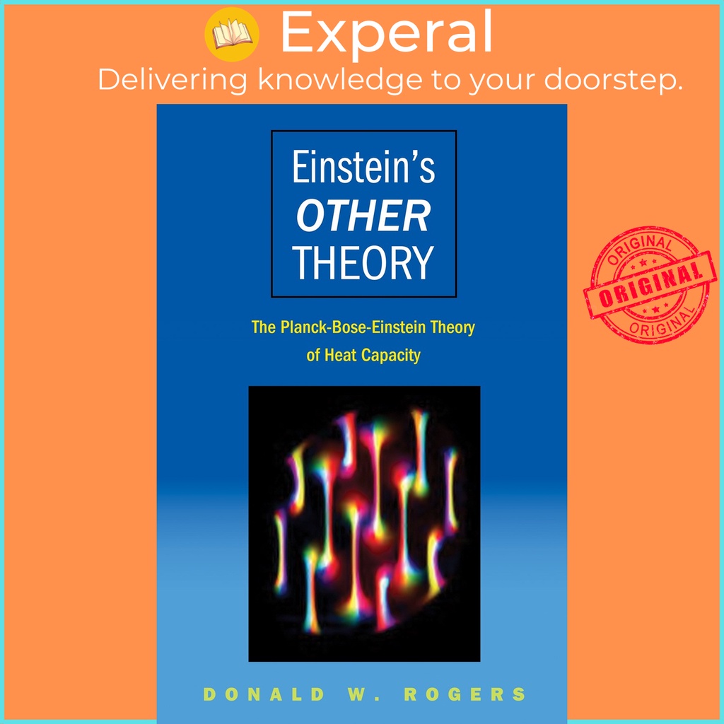 Einstein's Other Theory : The Planck-Bose-Einstein Theory of Heat ...