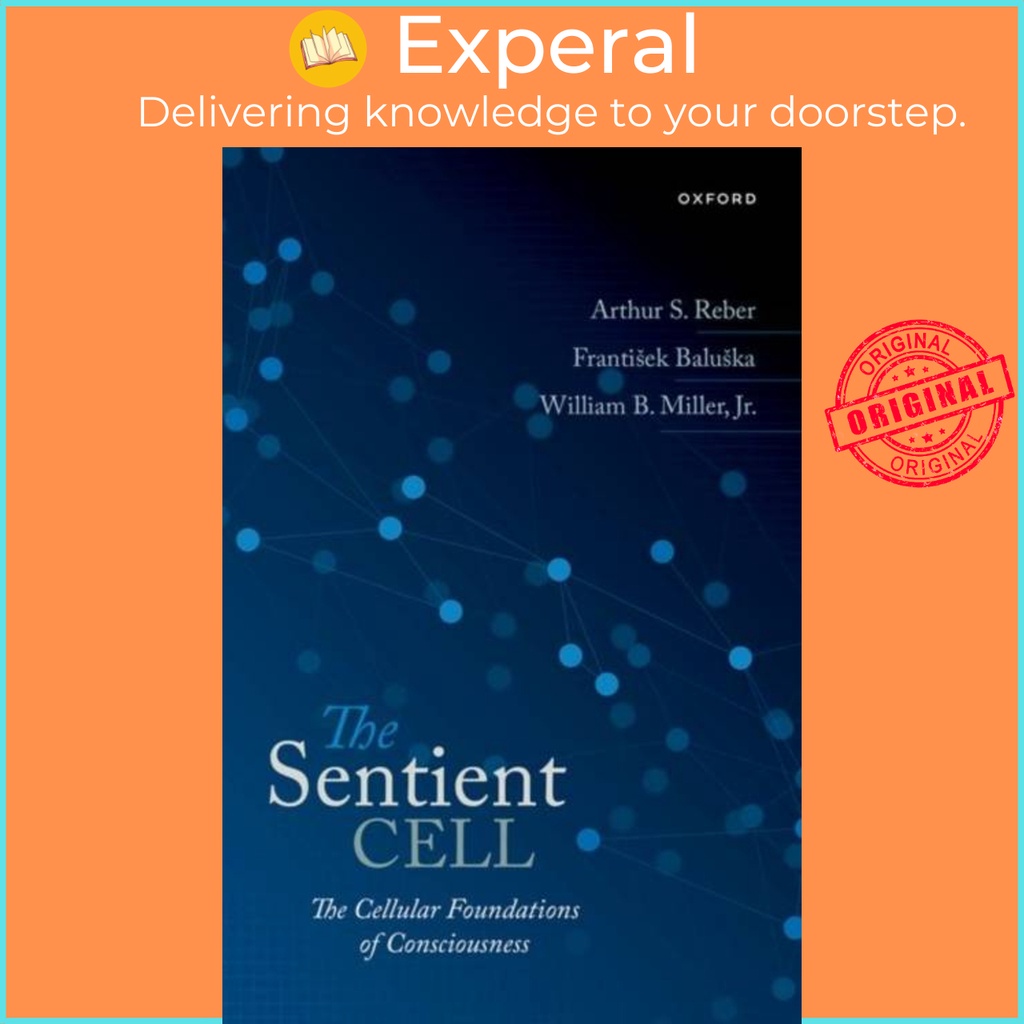 The Sentient Cell - The Cellular Foundations of Consciousness by ...
