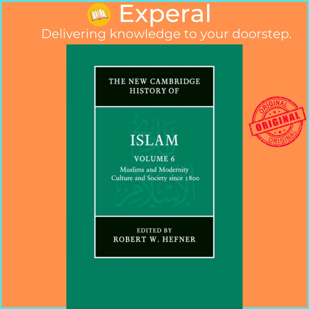 The New Cambridge History Of Islam Volume 6 Muslims And Modernity