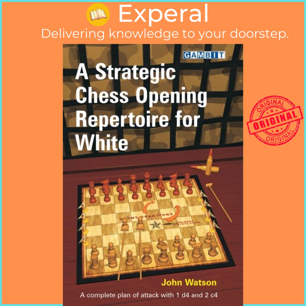 A Strategic Chess Opening Repertoire for White by John Watson (UK ...