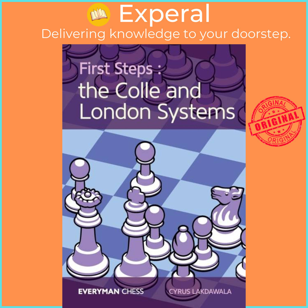 First Steps - The Colle and London Systems by Cyrus Lakdawala (UK ...