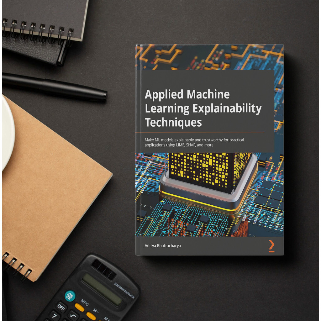 Applied Machine Learning Explainability Techniques: Make ML models ...
