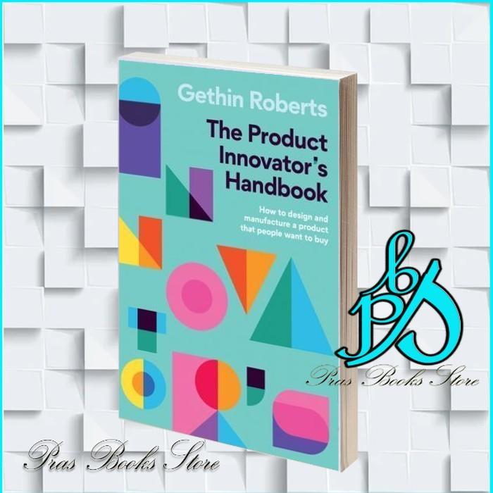 The Product Innovator's Handbook: How to Design and manufactulation ...