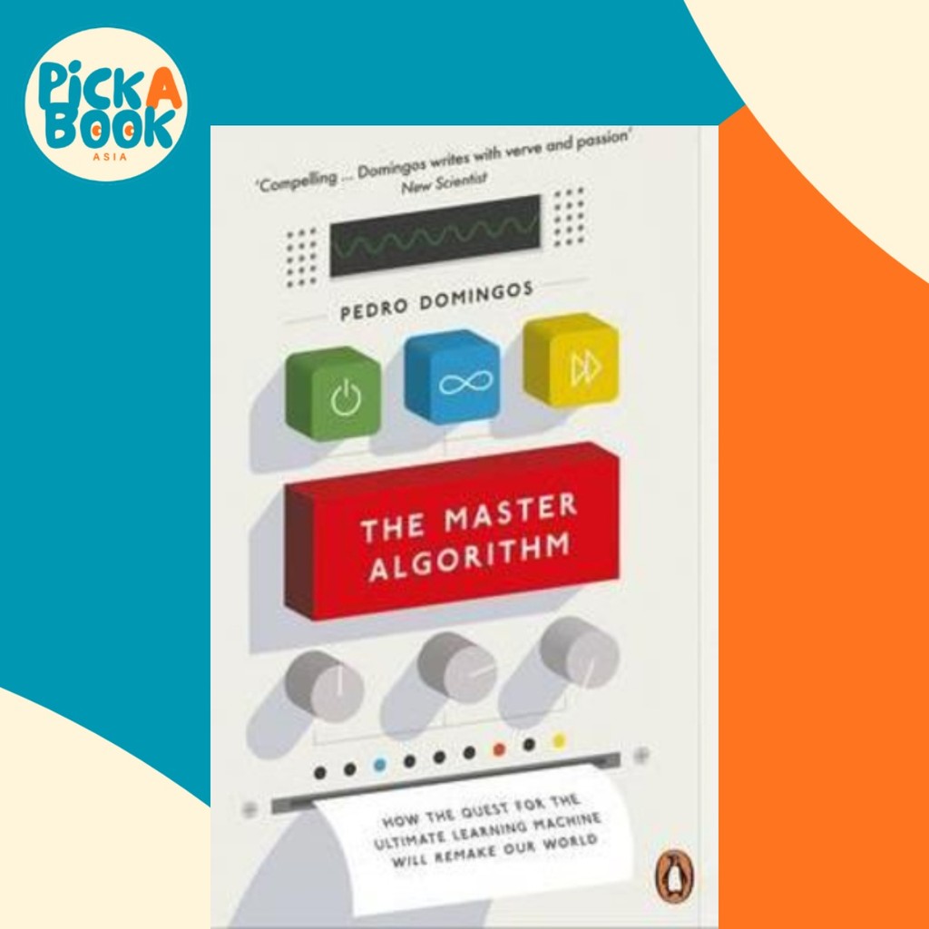 The Master Algorithm: How the Quest for the Ultimate Learning Machine ...