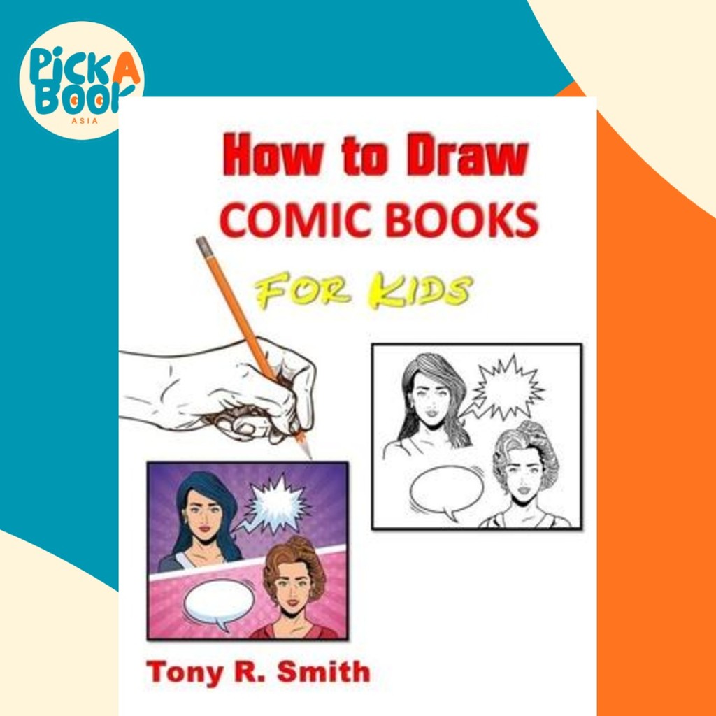 How to Draw Comic Books for Kids : Step by Step Techniques by Tony R ...