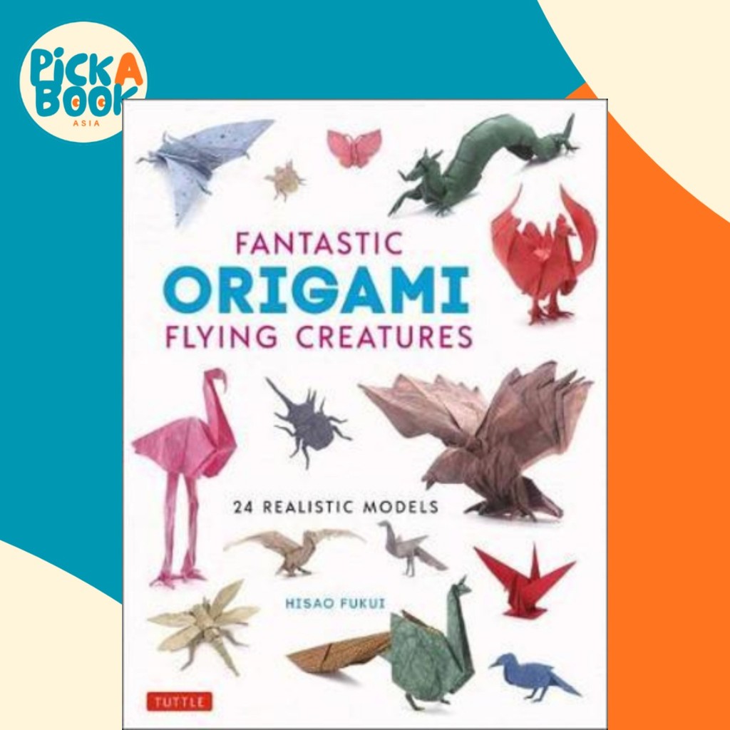 Fantastic Origami Flying Creatures : 24 Amazing Paper Models by Hisao ...