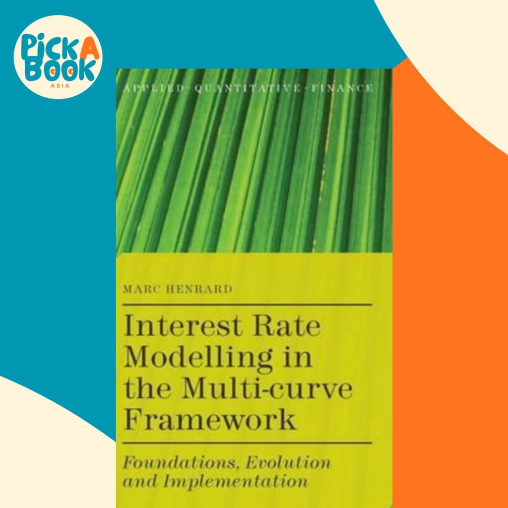Interest Rate Modelling in the Multi-Curve Framework : Foundations ...