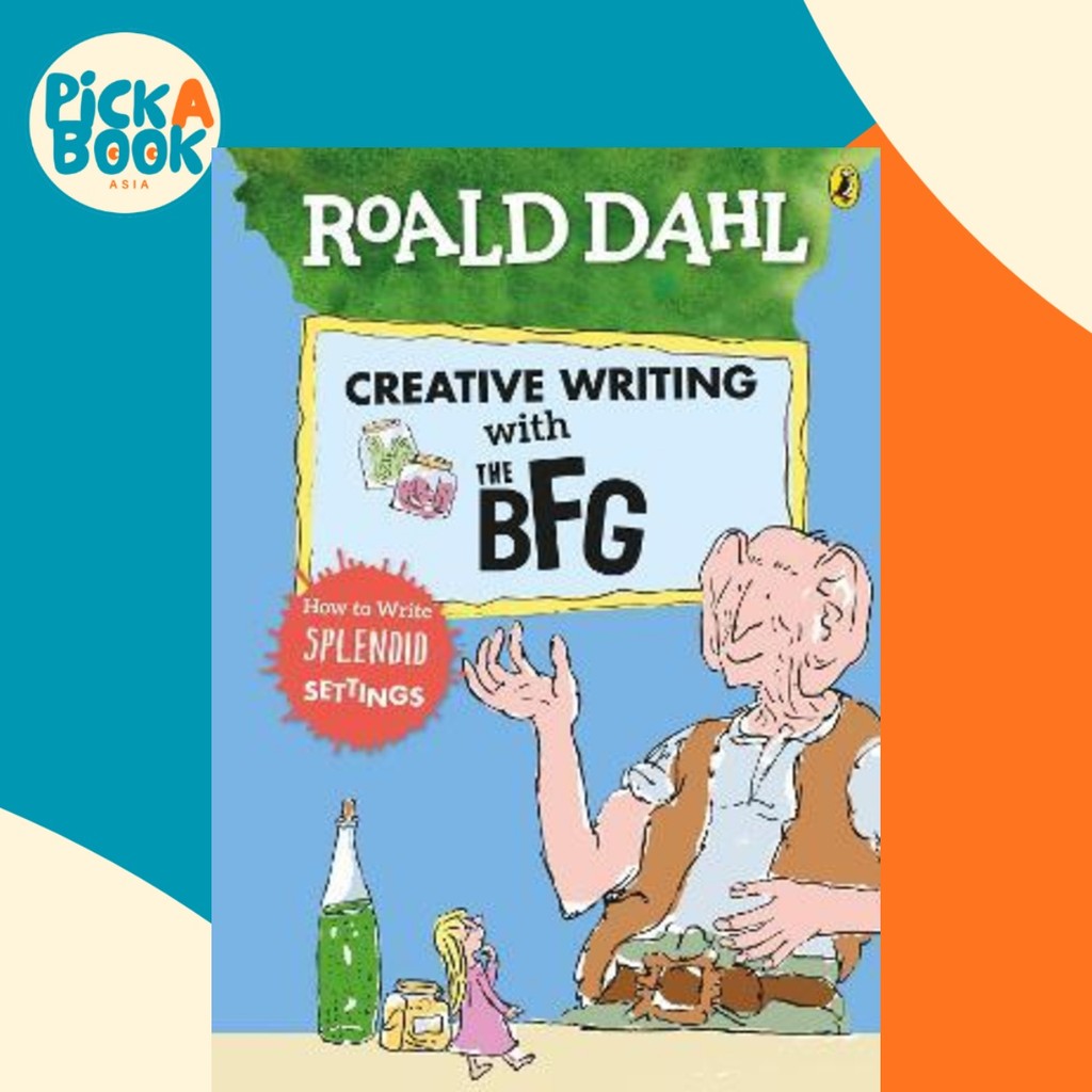 Roald Dahl's Creative Writing with The BFG: How to Write Splendid ...