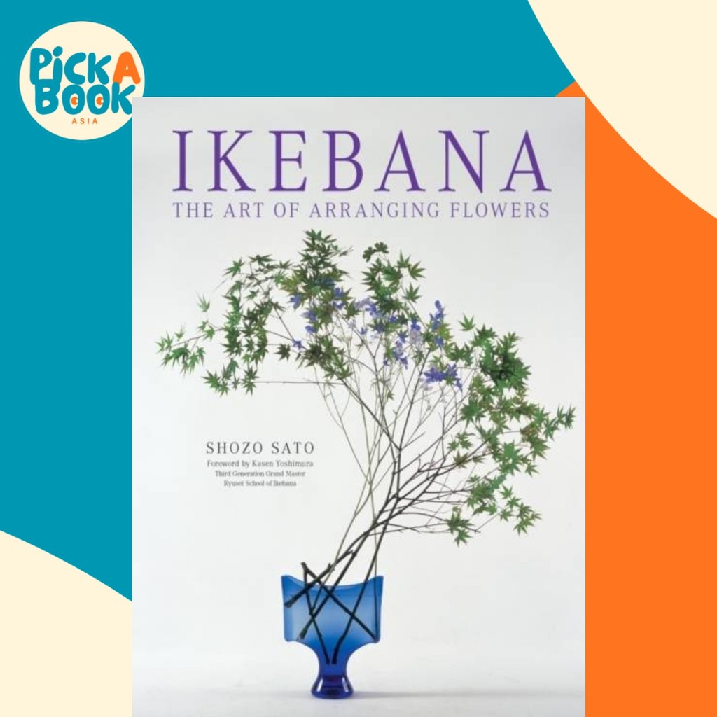 Ikebana: The Art of Arranging Flowers by Shozo Sato (UK edition ...