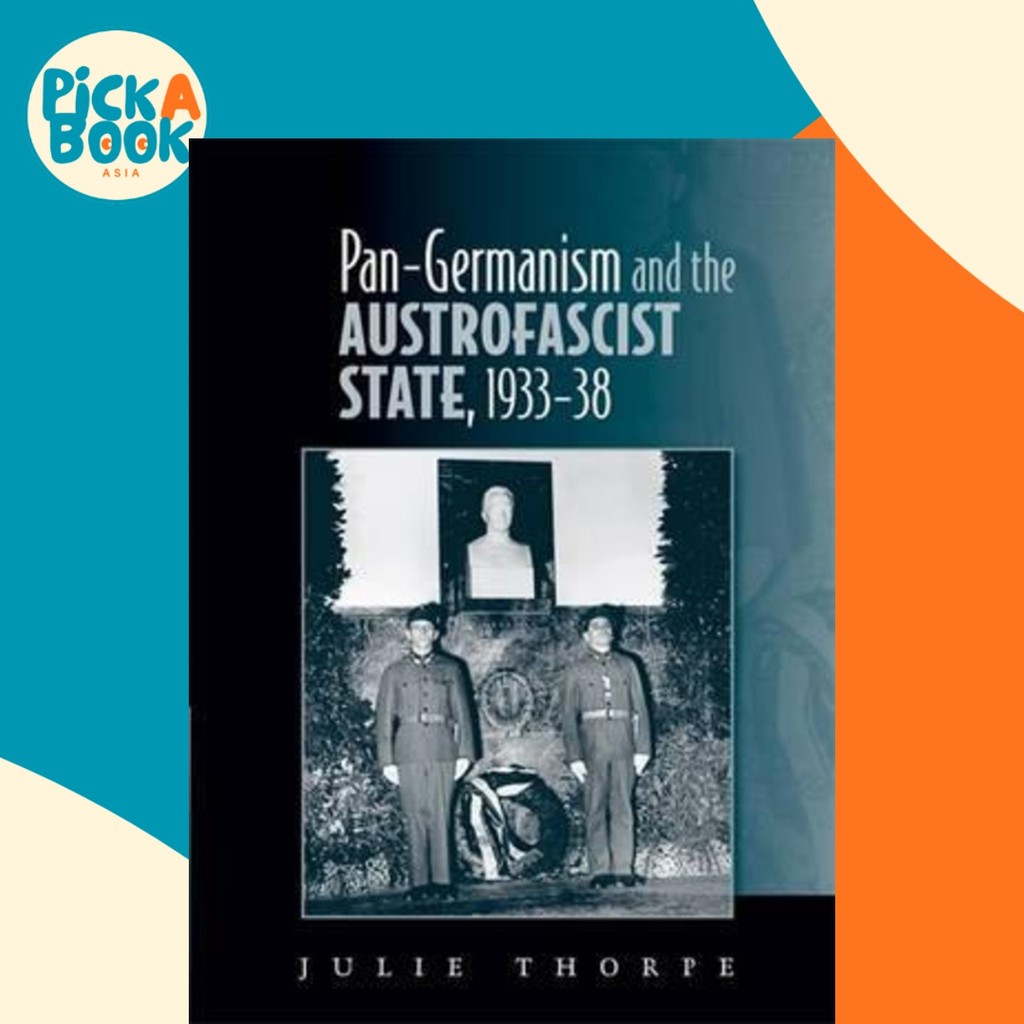 Pan-Germanism and the Austrofascist State, 1933-38 by Julie Thorpe (UK ...