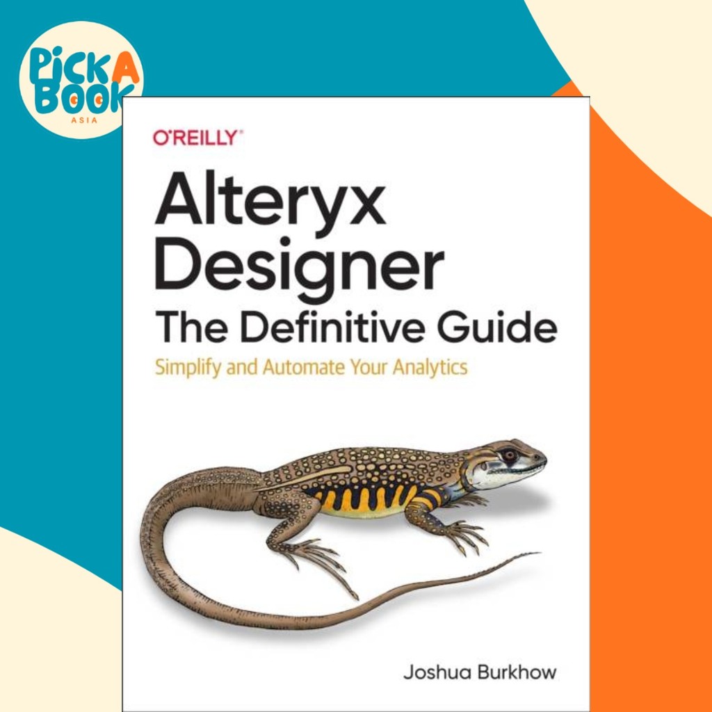 Alteryx Designer: The Definitive Guide - Simplify and Automate Your ...