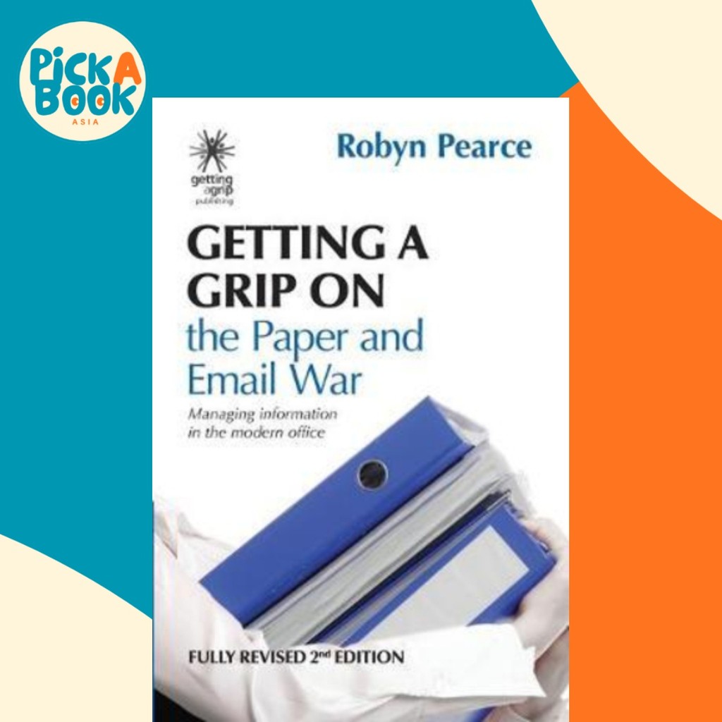 Getting a Grip on the Paper and Email War : Managing information in the ...