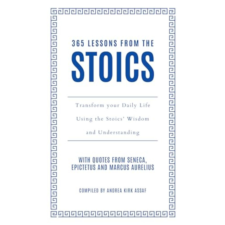 365 Lessons from the Stoics Transform Your Daily Life Using the Stoics ...