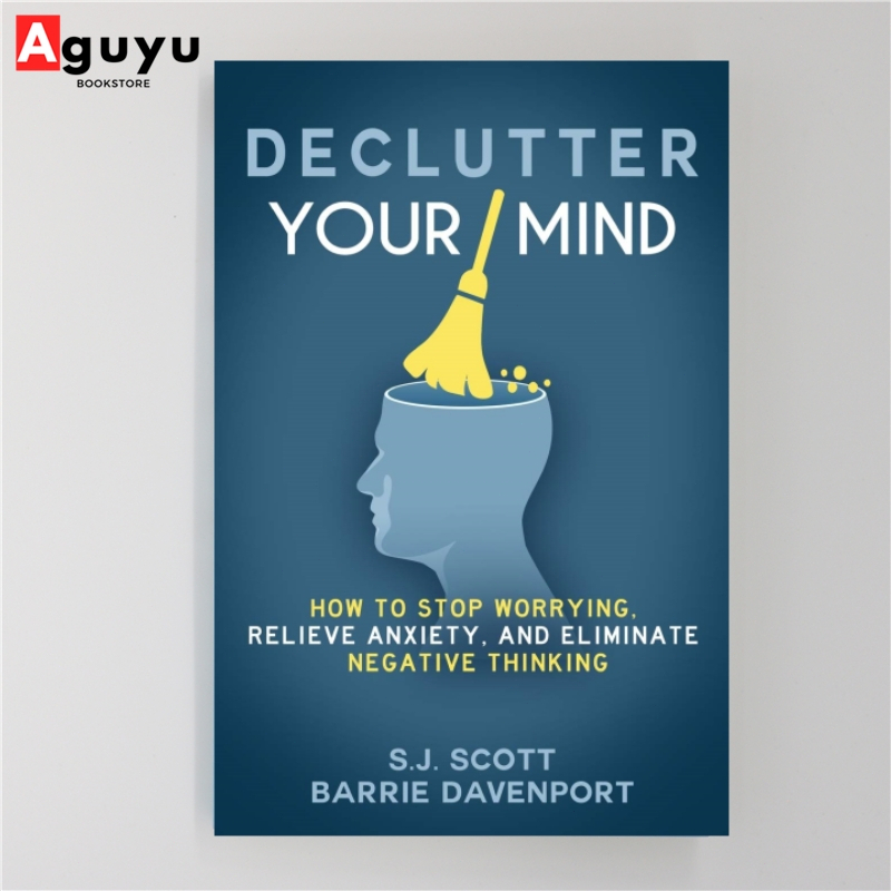 Aguyu-Declutter Your Mind: How to Stop Worrying, Relieve Anxiety, and ...