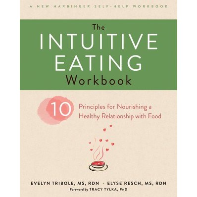 The Intuitive Eating Workbook: Ten Principles for Nourishing a Healthy ...